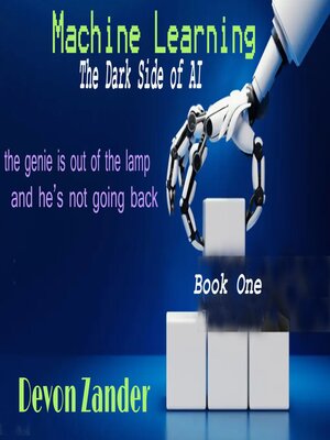 cover image of Machine learning--The Dark Side of AI
